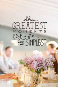 Quote The Greatest Moments in life are the simplest!