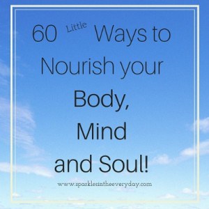 60 Ways to Nourish your Body, Mind and Soul!