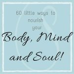 60 little ways to nourish your body, mind and soul
