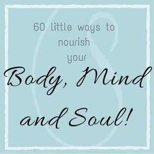 60 little ways to nourish your body, mind and soul