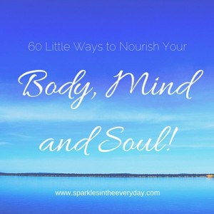 60 Little ways to nourish your Body, Mind and Soul! (1)