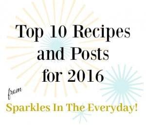Most Popular Recipes and Posts from 2016 from Sparkles In The Everyday!