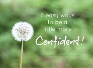 6 easy ways to be a little more confident!!